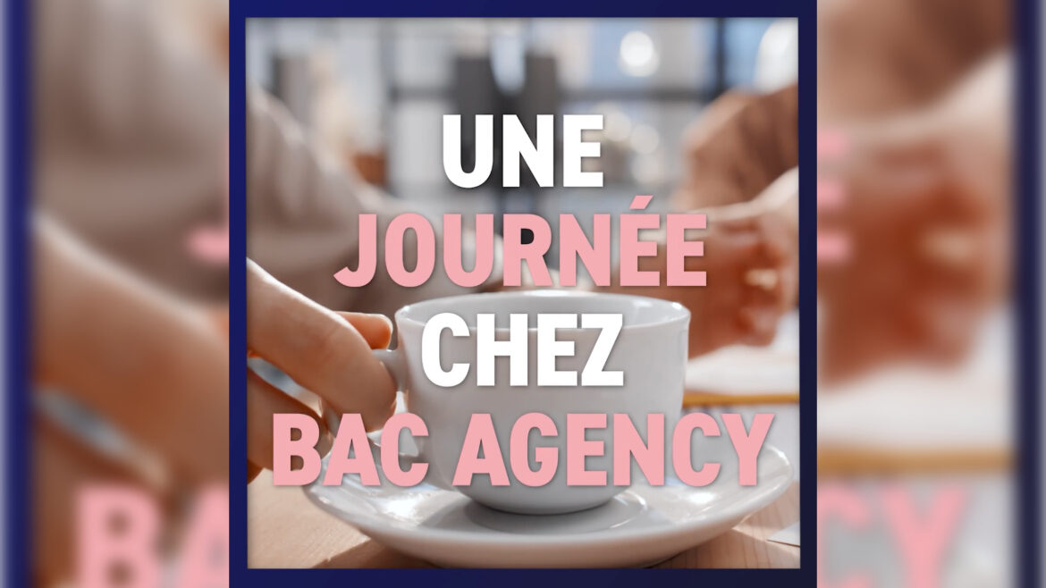 Une journée chez BAC Agency