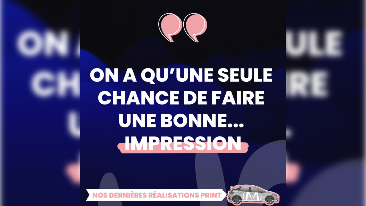 On a qu’une seule chance de faire une bonne… impression!